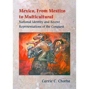 Mexico, from Mestizo to Multicultural - by  Carrie C Chorba (Paperback) - 1 of 1