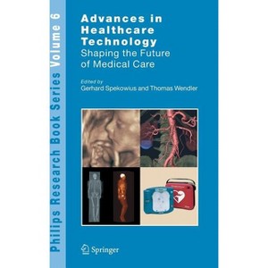 Advances in Healthcare Technology - (Philips Research Book) by  Gerhard Spekowius & Thomas Wendler (Hardcover) - 1 of 1
