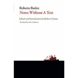 Notes Without a Text and Other Writings - (Italian Literature) by  Roberto Bazlen (Paperback) - 1 of 1