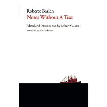 Notes Without a Text and Other Writings - (Italian Literature) by  Roberto Bazlen (Paperback)
