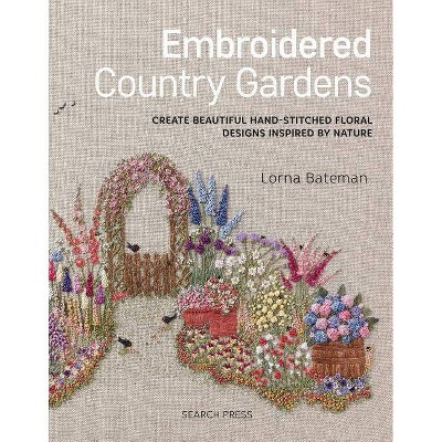 Embroidered Country Gardens - by  Lorna Bateman (Paperback)