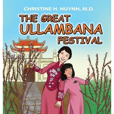 The Great Ullambana Festival - (Bringing the Buddha's Teachings Into Practice) by  Christine H Huynh (Hardcover)