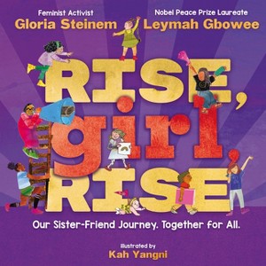 Rise, Girl, Rise: Our Sister-Friend Journey. Together for All. - by  Gloria Steinem & Leymah Gbowee (Hardcover) - 1 of 1