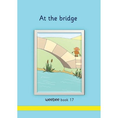 At the bridge weebee Book 17 - by  R M Price-Mohr (Paperback)