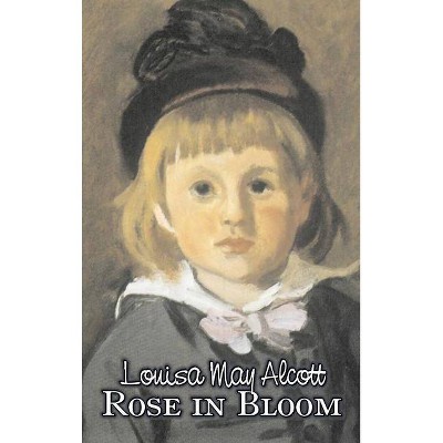 Rose in Bloom by Louisa May Alcott, Fiction, Family, Classics - (Hardcover)