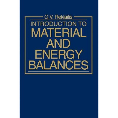 Introduction to Material and Energy Balances - by  Gintaras V Reklaitis (Paperback)