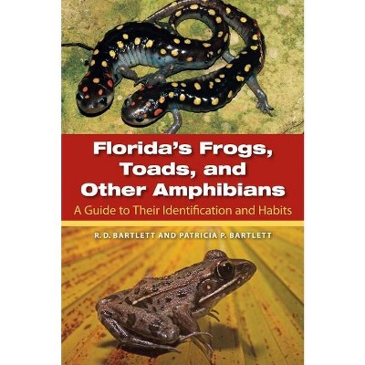 Florida's Frogs, Toads, and Other Amphibians - by  Richard D Bartlett & Patricia Bartlett (Paperback)