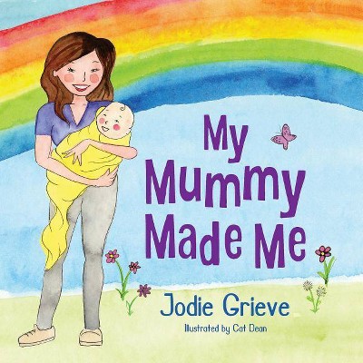 My Mummy Made Me - by  Jodie Grieve (Paperback)