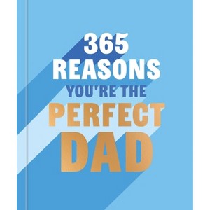 365 Reasons Why You're the Perfect Dad - by  Rebecca Hall (Hardcover) - 1 of 1