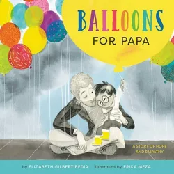 Balloons for Papa - by  Elizabeth Gilbert Bedia (Hardcover)
