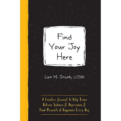 Find Your Joy Here - (Instant Help Guided Journal for Teens) by  Lisa M Schab (Paperback)