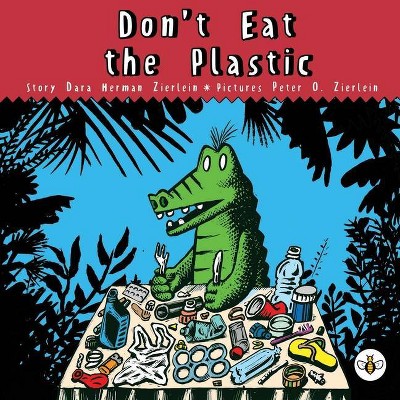 Don't Eat The Plastic! - by  Dara Herman Zierlein (Paperback)