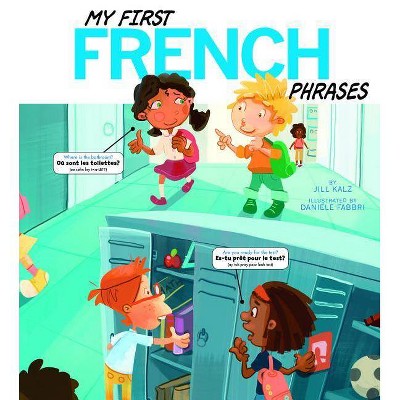 My First French Phrases - (Speak Another Language!) by  Jill Kalz (Paperback)