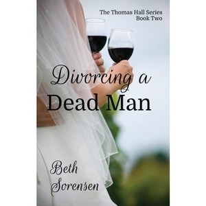 Divorcing a Dead Man - by  Beth Sorensen (Paperback) - 1 of 1