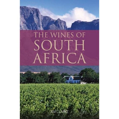 The wines of South Africa - (Classic Wine Library) by  Jim Clarke (Paperback)