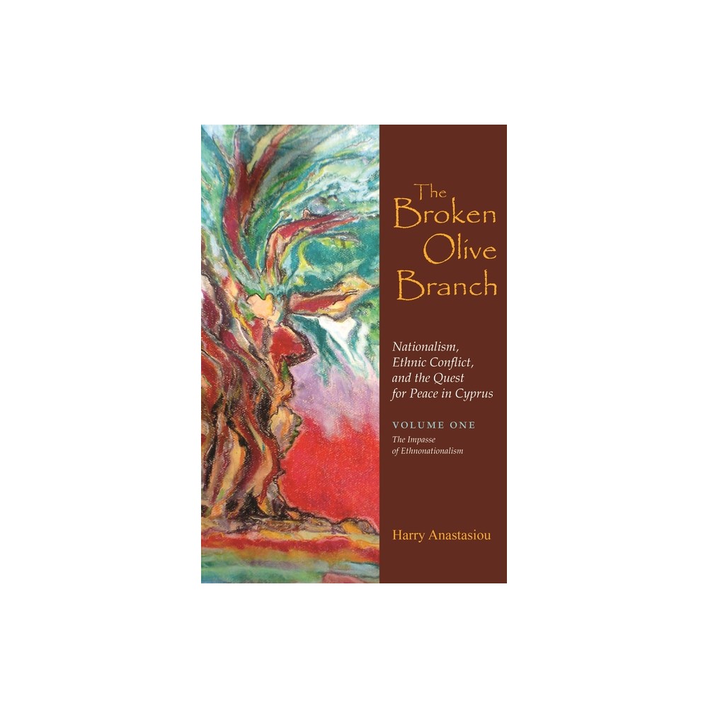 The Broken Olive Branch: Nationalism, Ethnic Conflict, and the Quest for Peace in Cyprus - (Syracuse Studies on Peace and Conflict Resolution)