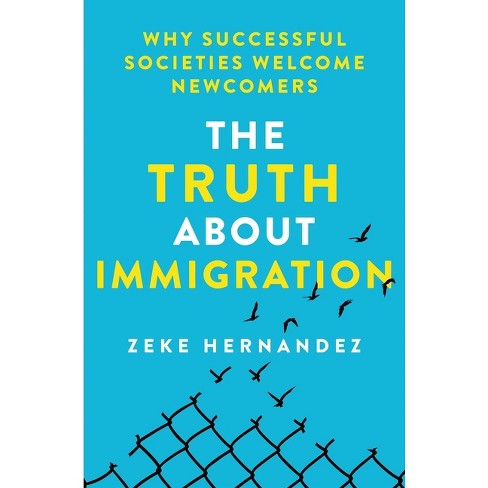 The Truth About Immigration - By Zeke Hernandez (hardcover) : Target