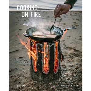 Cooking on Fire - by  Eva Helbæk Tram & Nicolai Tram (Hardcover) - 1 of 1