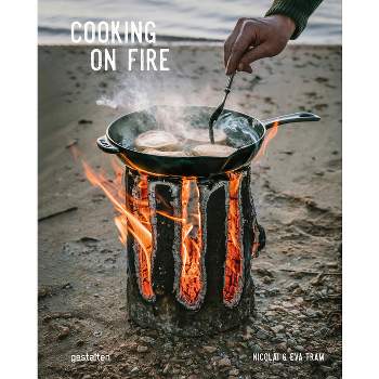 Cooking on Fire - by  Eva Helbæk Tram & Nicolai Tram (Hardcover)