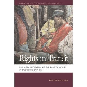 Rights in Transit - (Geographies of Justice and Social Transformation) by  Kafui Ablode Attoh (Paperback) - 1 of 1