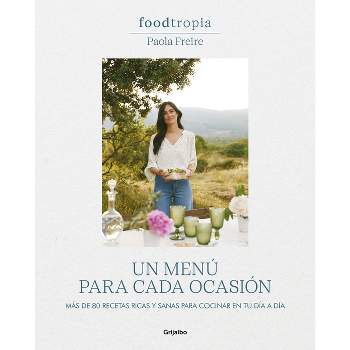 Foodtropia: Un Menú Para Cada Ocasión / One Menu for Every Occasion - by  Paola Freire (Hardcover)