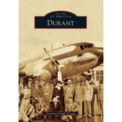 Durant - (Images of America (Arcadia Publishing)) by  Donovin Arleigh Sprague (Paperback)