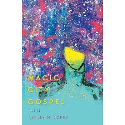 Magic City Gospel - by  Ashley M Jones (Paperback)