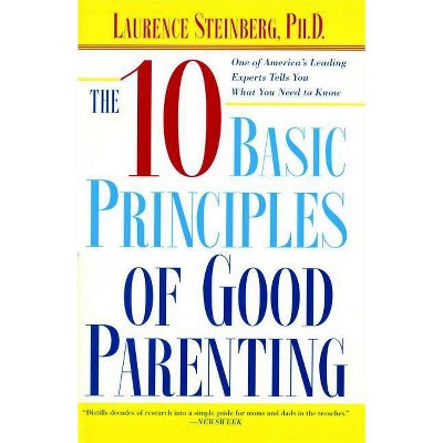 The Ten Basic Principles of Good Parenting - by  Laurence Steinberg (Paperback)