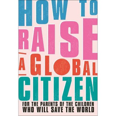 How to Raise a Global Citizen - by  Anna Davidson (Paperback)