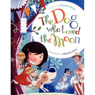 The Dog Who Loved the Moon - by  Cristina Garcia (Paperback)