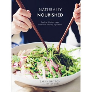 Naturally Nourished Cookbook - by  Sarah Britton (Hardcover) - 1 of 1