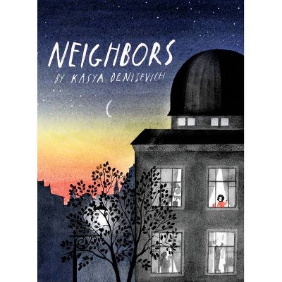 Neighbors - by  Kasya Denisevich (Hardcover)