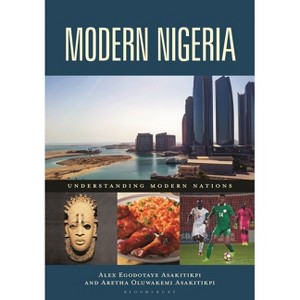 Modern Nigeria - (Understanding Modern Nations) by  Alex Egodotaye Asakitikpi & Aretha Oluwakemi Asakitikpi (Paperback) - 1 of 1