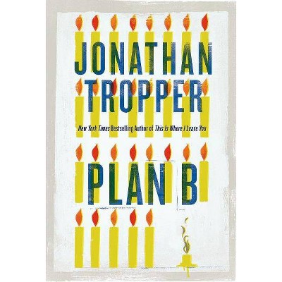 Plan B - by  Jonathan Tropper (Paperback)