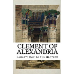 Exhortation to the Heathen - (Lighthouse Church Fathers) by  Clement Of Alexandria (Paperback) - 1 of 1