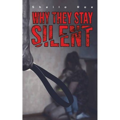 Why They Stay Silent - by  Sheila Rae (Paperback)