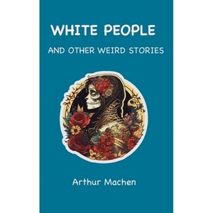 White People - by  Arthur Machen (Hardcover) - 1 of 1