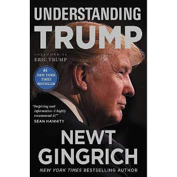 Understanding Trump - by  Newt Gingrich (Paperback)