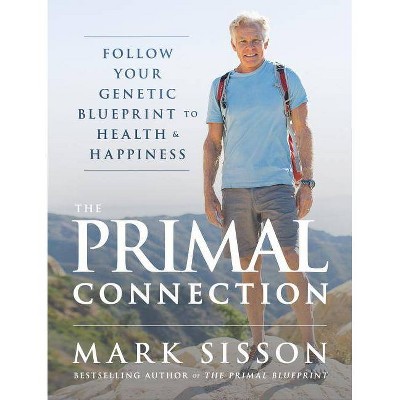 The Primal Connection - by  Mark Sisson (Hardcover)