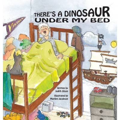 There's a Dinosaur Under My Bed - by  Judith Olson (Hardcover)