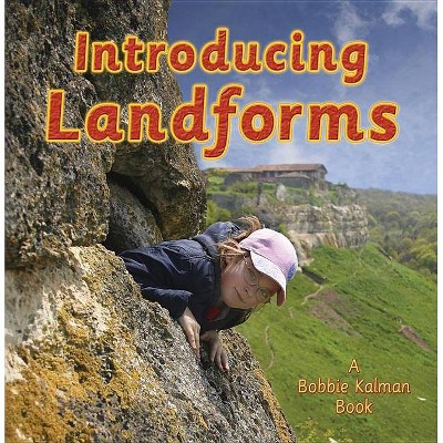 Introducing Landforms - (Looking at Earth (Paperback)) by  Bobbie Kalman & Kelley MacAulay (Paperback)