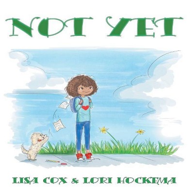 Not Yet - by  Lori Hockema & Lisa Cox (Paperback)