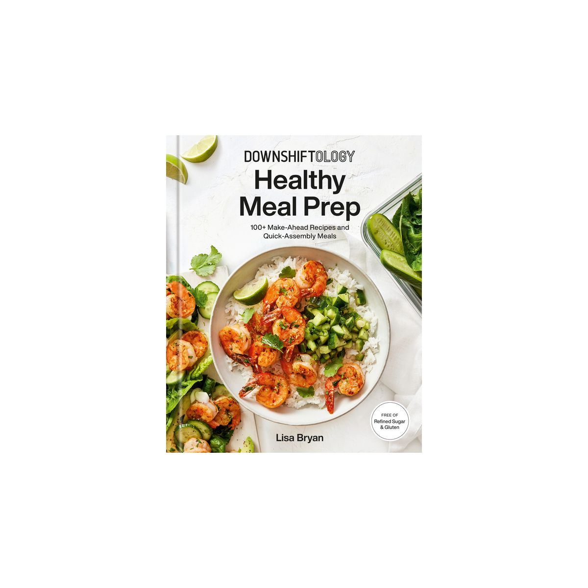 Downshiftology Healthy Meal Prep - by  Lisa Bryan (Hardcover)