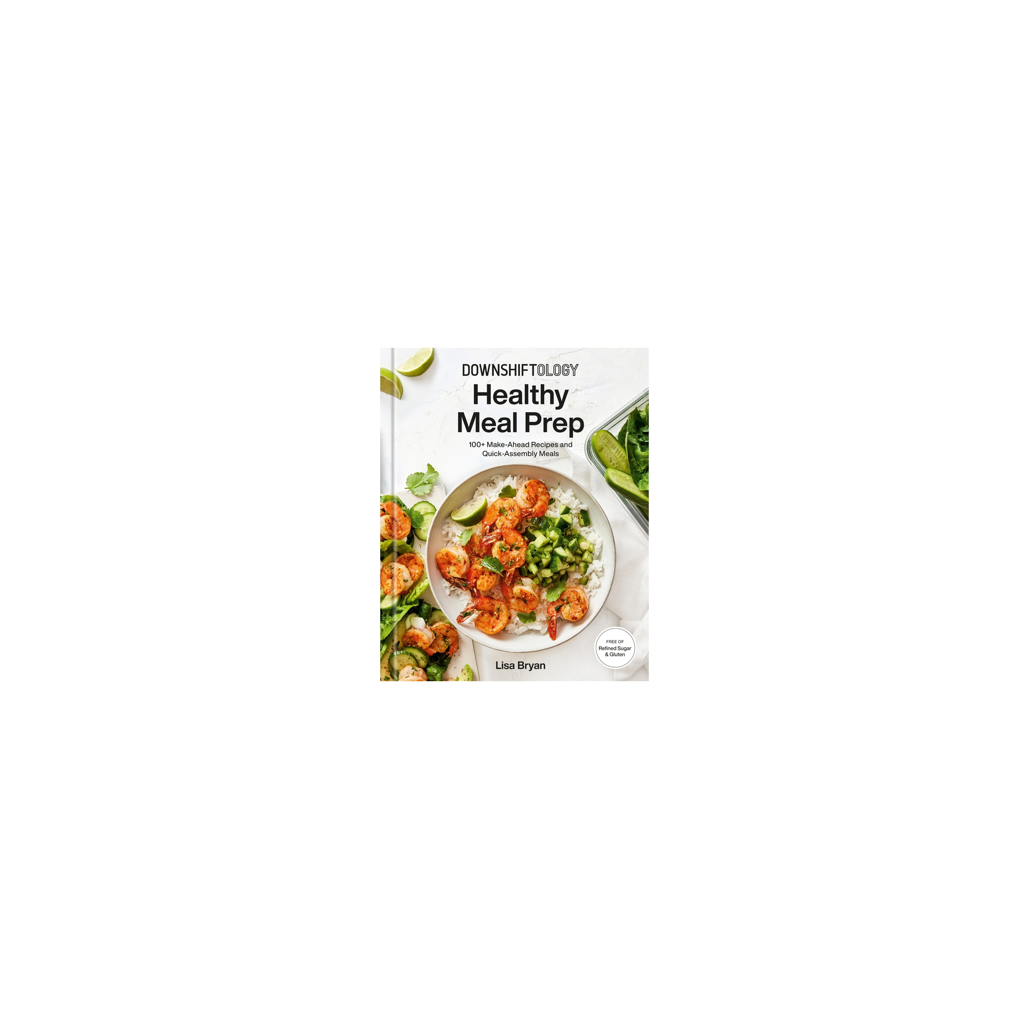 Downshiftology Healthy Meal Prep - by Lisa Bryan (Hardcover)