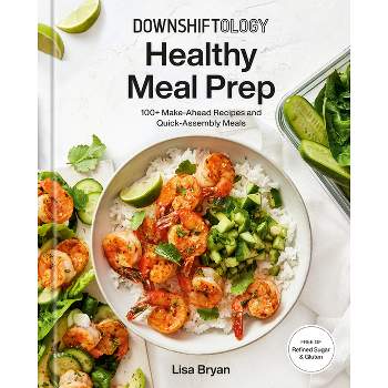 Downshiftology Healthy Meal Prep - by  Lisa Bryan (Hardcover)
