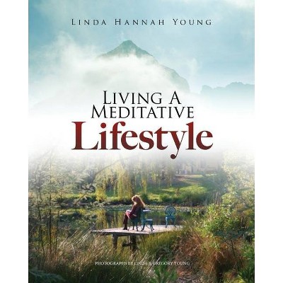 Living A Meditative Lifestyle - by  Linda Hannah Young (Paperback)