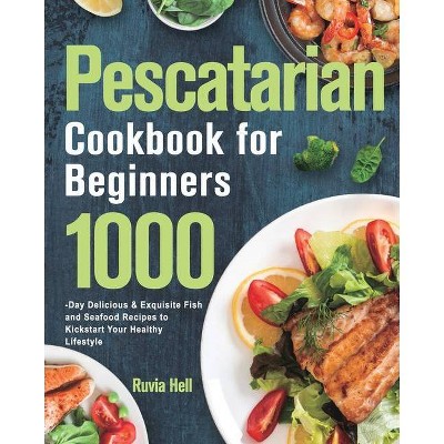 Pescatarian Cookbook for Beginners - by  Ruvia Hell (Paperback)