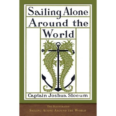 The Illustrated Sailing Alone Around the World - by  Joshua Slocum (Paperback)