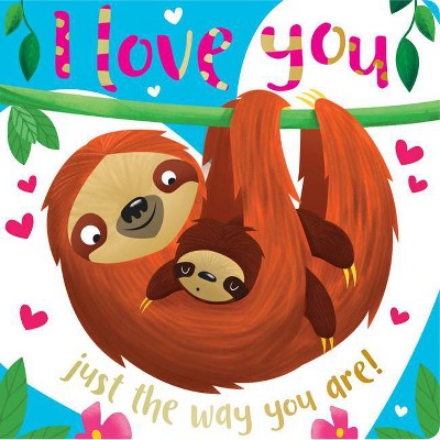 I Love You Just the Way You Are - by  Rosie Greening (Board Book)