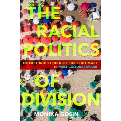 The Racial Politics of Division - by  Monika Gosin (Paperback)